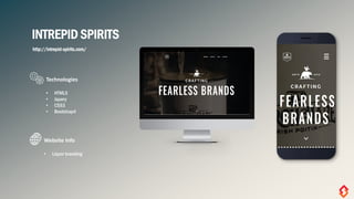 INTREPID SPIRITS
http://intrepid-spirits.com/
• HTML5
• Jquery
• CSS3
• Bootstrap4
Technologies
• Liquor branding
Website Info
 