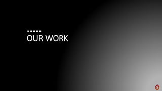 OUR WORK
 