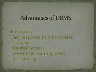 • Flexibility 
• Fast response to information 
requests 
• Multiple access 
• Lower user training costs 
• Less storage 
 