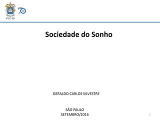 Sociedade do Sonho
GERALDO CARLOS SILVESTRE
SÃO PAULO
SETEMBRO/2016 1
 