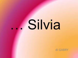 … Silvia di GABRY 