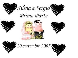 Silvia e Sergio Prima Parte 20 settembre 2007 