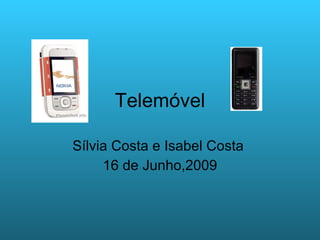 Telemóvel Sílvia Costa e Isabel Costa  16 de Junho,2009 