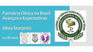 FarmáciaClínica no Brasil
Avanços e Expectativas
SílviaStorpirtis
15.08.2019
 