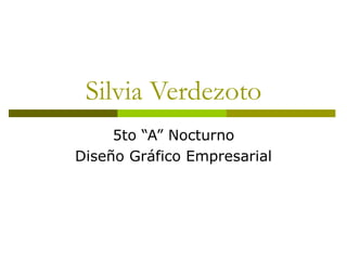 Silvia Verdezoto 5to “A” Nocturno Diseño Gráfico Empresarial 