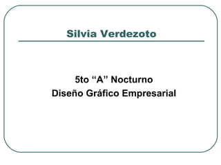 Silvia Verdezoto ,[object Object],[object Object]