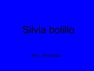 Silvia bolillo 4rt C. Informàtica 