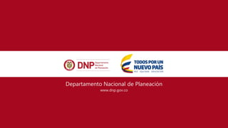 Departamento Nacional de Planeación
www.dnp.gov.co
 