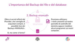 L’importanza del Backup dei file e del database
2. Backup «manuali»
Oltre ai servizi offerti dal
Provider, che consiglio d...