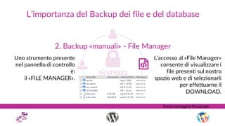 L’importanza del Backup dei file e del database
2. Backup «manuali» - File Manager
Uno strumento presente
nel pannello di ...