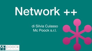 Network ++
di Silvia Culasso 

Mc Poock s.r.l.
 