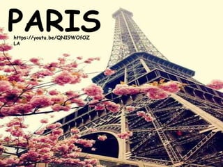 PARIShttps://youtu.be/QNI9WOfOZ
LA
 
