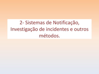 2- Sistemas de Notificação,
Investigação de incidentes e outros
             métodos.
 