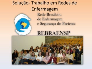 Solução- Trabalho em Redes de
         Enfermagem
 