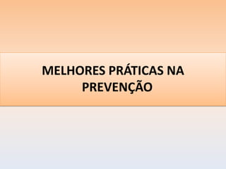 MELHORES PRÁTICAS NA
     PREVENÇÃO
 