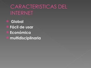   Global 
 Fácil de usar 
 Económica 
 multidisciplinaria
 