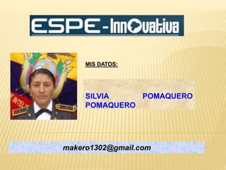 MIS DATOS:
SILVIA POMAQUERO
POMAQUERO
makero1302@gmail.com
 
