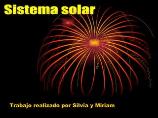Trabajo realizado por Silvia y Miriam Sistema solar 
