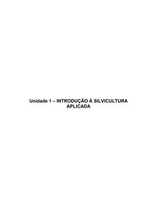 2
Unidade 1 – INTRODUÇÃO À SILVICULTURA
APLICADA
 