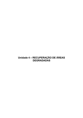 95
Unidade 4 – RECUPERAÇÃO DE ÁREAS
DEGRADADAS
 