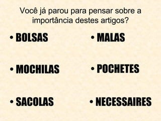 Você já parou para pensar sobre a importância destes artigos? ,[object Object],[object Object],[object Object],[object Object],[object Object],[object Object]