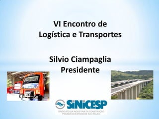 VI Encontro de Logística e Transportes Silvio Ciampaglia Presidente 
