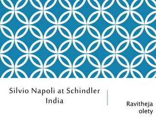 Silvio Napoli at Schindler
India Ravitheja
olety
 