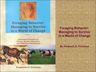 Foraging Behavior:
Managing to Survive
in a World of Change


By Frederick D. Provenza
 