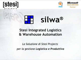 silwa ® Stesi   Integrated Logistics & Warehouse Automation La Soluzione di Stesi Projects  per la gestione  Logistica e Produttiva 