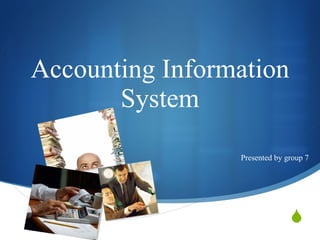 Accounting Information System Presented by group 7 