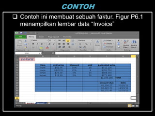 CONTOH
 Contoh ini membuat sebuah faktur. Figur P6.1
  menampilkan lembar data ―Invoice‖
 