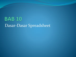 Dasar-Dasar Spreadsheet
 