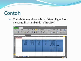 Contoh
 Contoh ini membuat sebuah faktur. Figur B10.1
menampilkan lembar data “Invoice”
 