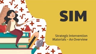 SIM
Strategic Intervention
Materials - An Overview
 