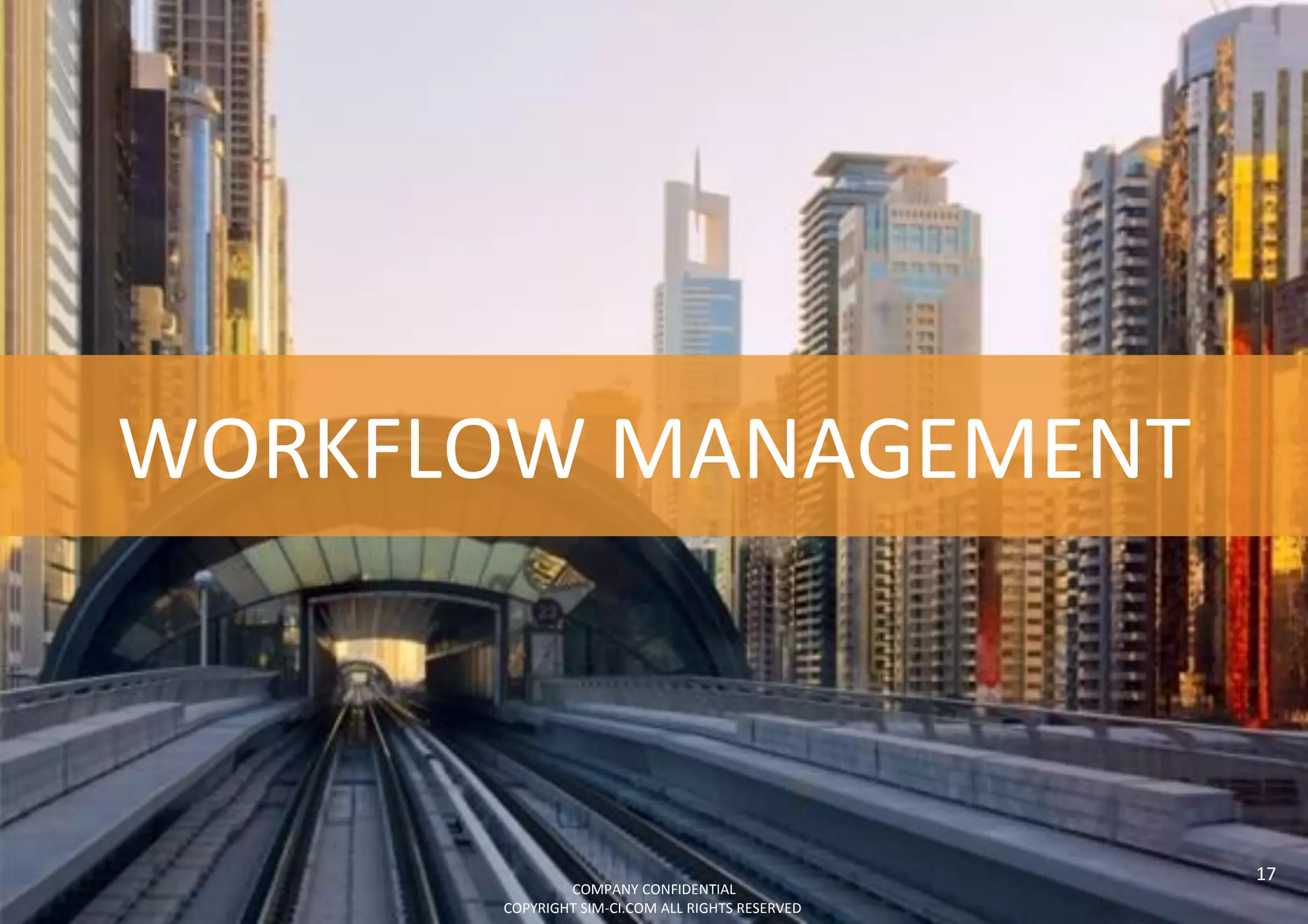 WORKFLOW MANAGEMENT
COMPANY CONFIDENTIAL
COPYRIGHT SIM-CI.COM ALL RIGHTS RESERVED
17
 
