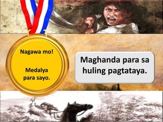 Maghanda para sa
huling pagtataya.
Nagawa mo!
Medalya
para sayo.
 