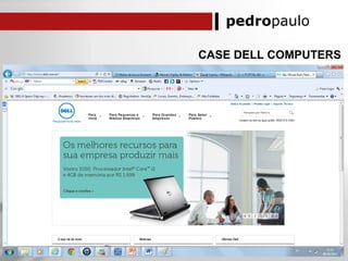 pedropaulo
CASE DELL COMPUTERS
 