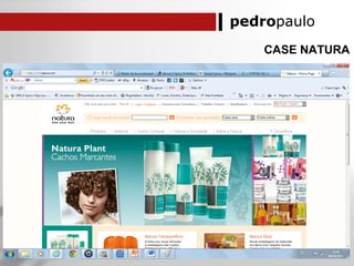 pedropaulo
CASE NATURA
 