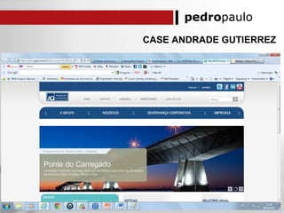 pedropaulo
CASE ANDRADE GUTIERREZ
 
