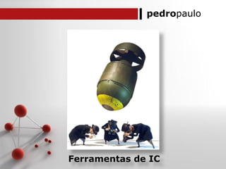 pedropaulo
Ferramentas de IC
 