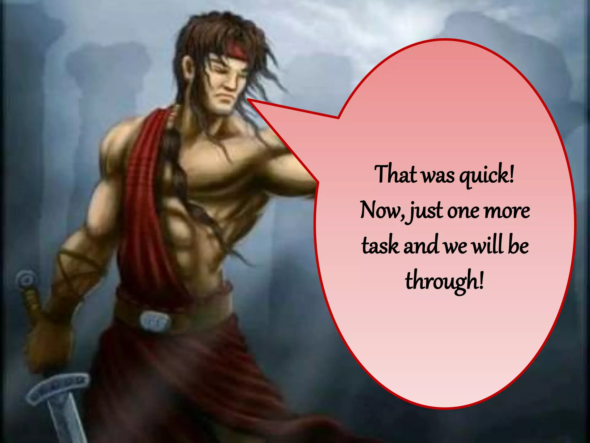 That was quick!
Now, just one more
task andwe will be
through!
 