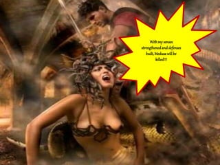 Withmy senses
strengthenedand defenses
built, Medusawillbe
killed!!!
 