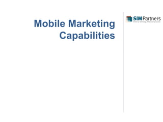 Mobile Marketing
     Capabilities
 