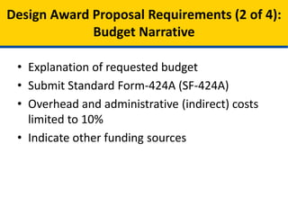 • Explanation of requested budget
• Submit Standard Form-424A (SF-424A)
• Overhead and administrative (indirect) costs
limited to 10%
• Indicate other funding sources
• Attestation that Innovation Center funds will
not supplant funding from other sources
• Personnel costs (itemized)
• See page 34 of the FOA
Model Design Proposal Requirements (2 of 4):
Budget Narrative
 
