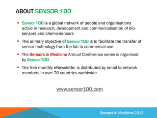 Sensors in Medicine 2013
ABOUT SENSOR 100
 Sensor100 is a global network of people and organisations
active in research, ...
