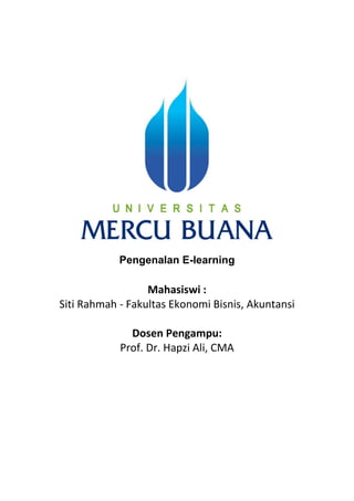 Pengenalan E-learning
Mahasiswi :
Siti Rahmah - Fakultas Ekonomi Bisnis, Akuntansi
Dosen Pengampu:
Prof. Dr. Hapzi Ali, CMA
 