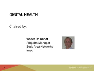 DIGITAL HEALTH
Chaired by:
S E N S O R S I N M E D I C I N E 2 0 1 5
Walter De Raedt
Program Manager
Body Area Networks
im...