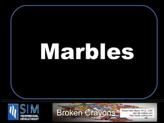 Other uses for a... Marbles 