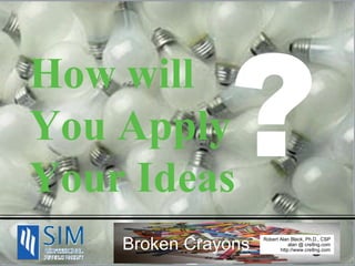 How will You Apply Your Ideas ? 
