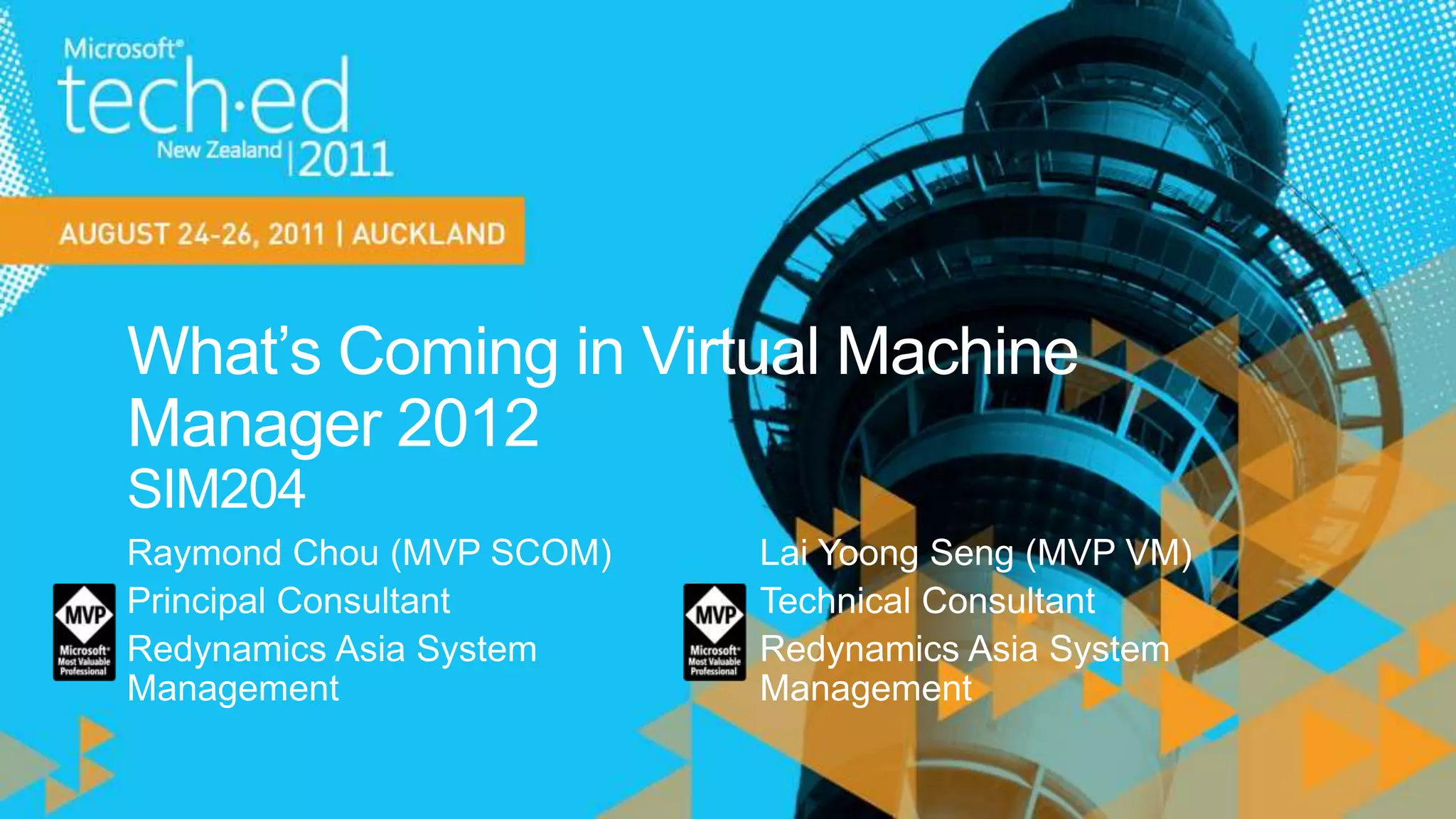 What’s Coming in Virtual Machine Manager 2012SIM204Raymond Chou (MVP SCOM)Principal ConsultantRedynamics Asia System ManagementLai YoongSeng (MVP VM)Technical ConsultantRedynamics Asia System Management